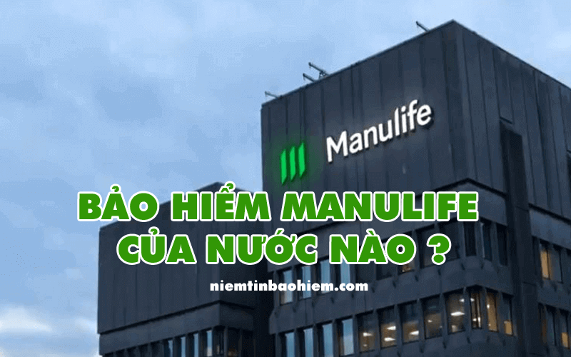 Bảo hiểm Manulife của nước nào? Bảo hiểm Manulife là gì? 26